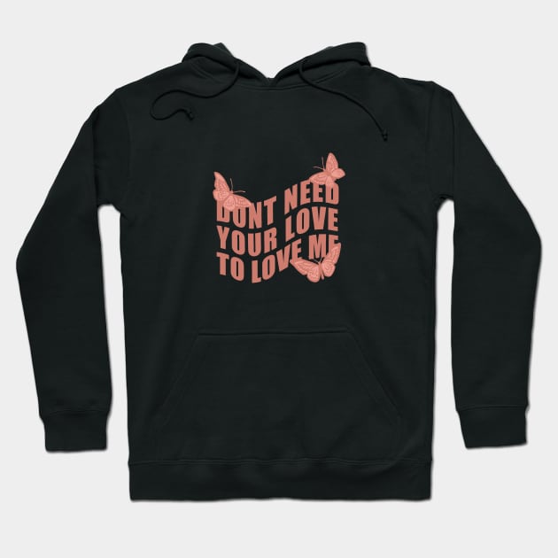 Don’t Need Your Love To Love Me Hoodie by CharlottePenn